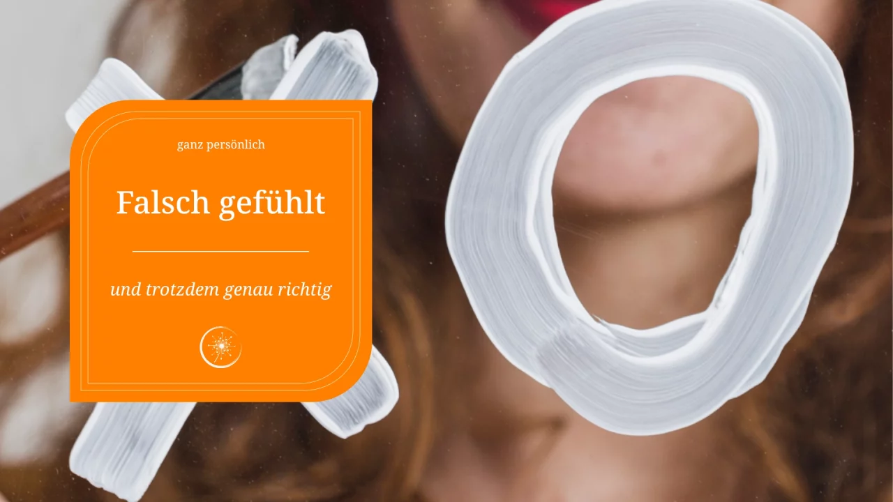 Falsch gefühlt – und trotzdem genau richtig