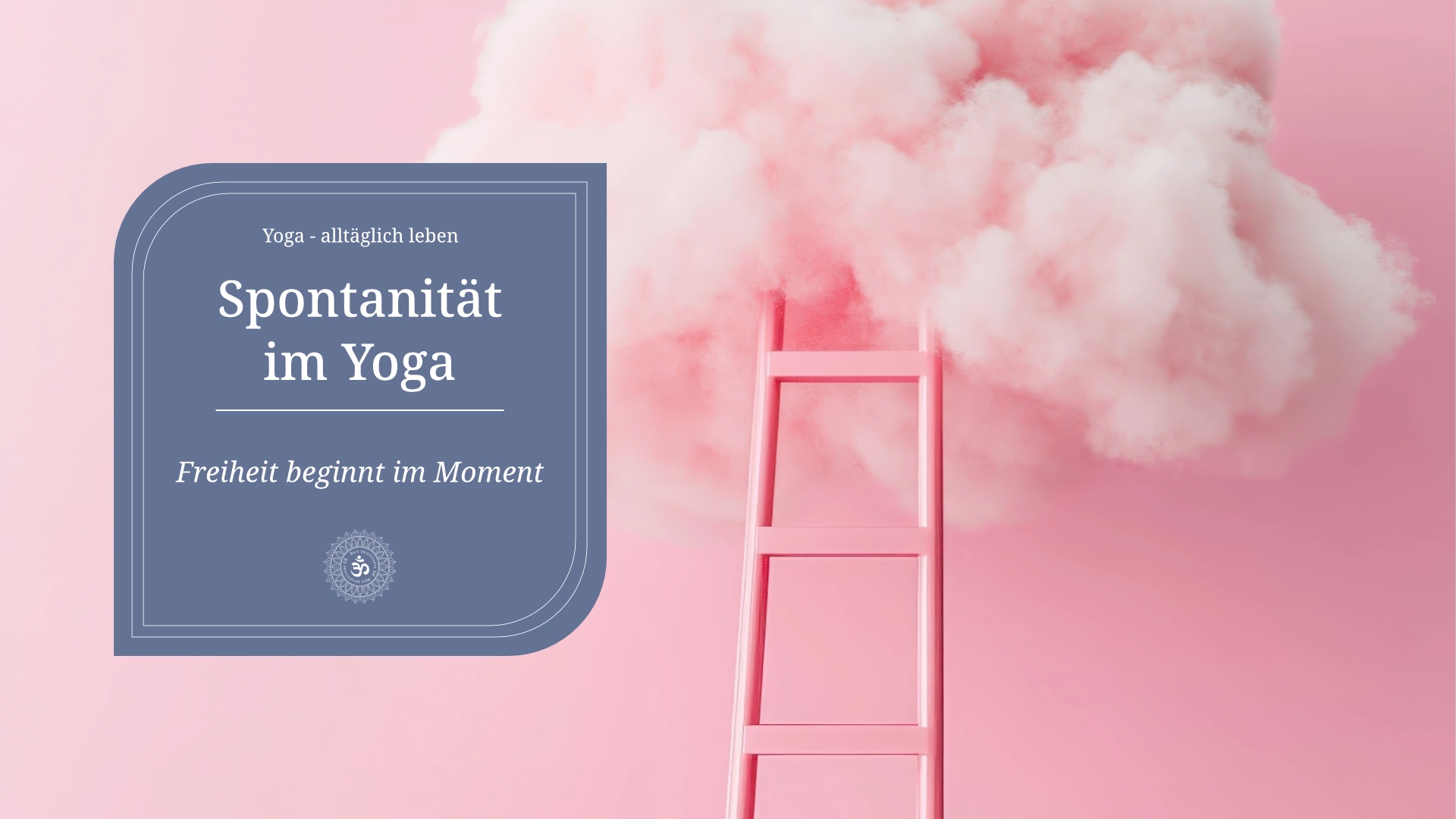 Spontanität im Yoga - eine rosa Leiter lehnt an einer pinkfarbenen Wand und endet in einer rosa Wolke