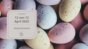 12 von 12 im April 2025