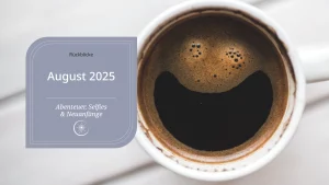 August 2025 – Mein Monat voller Abenteuer, Selfies & Neuanfänge