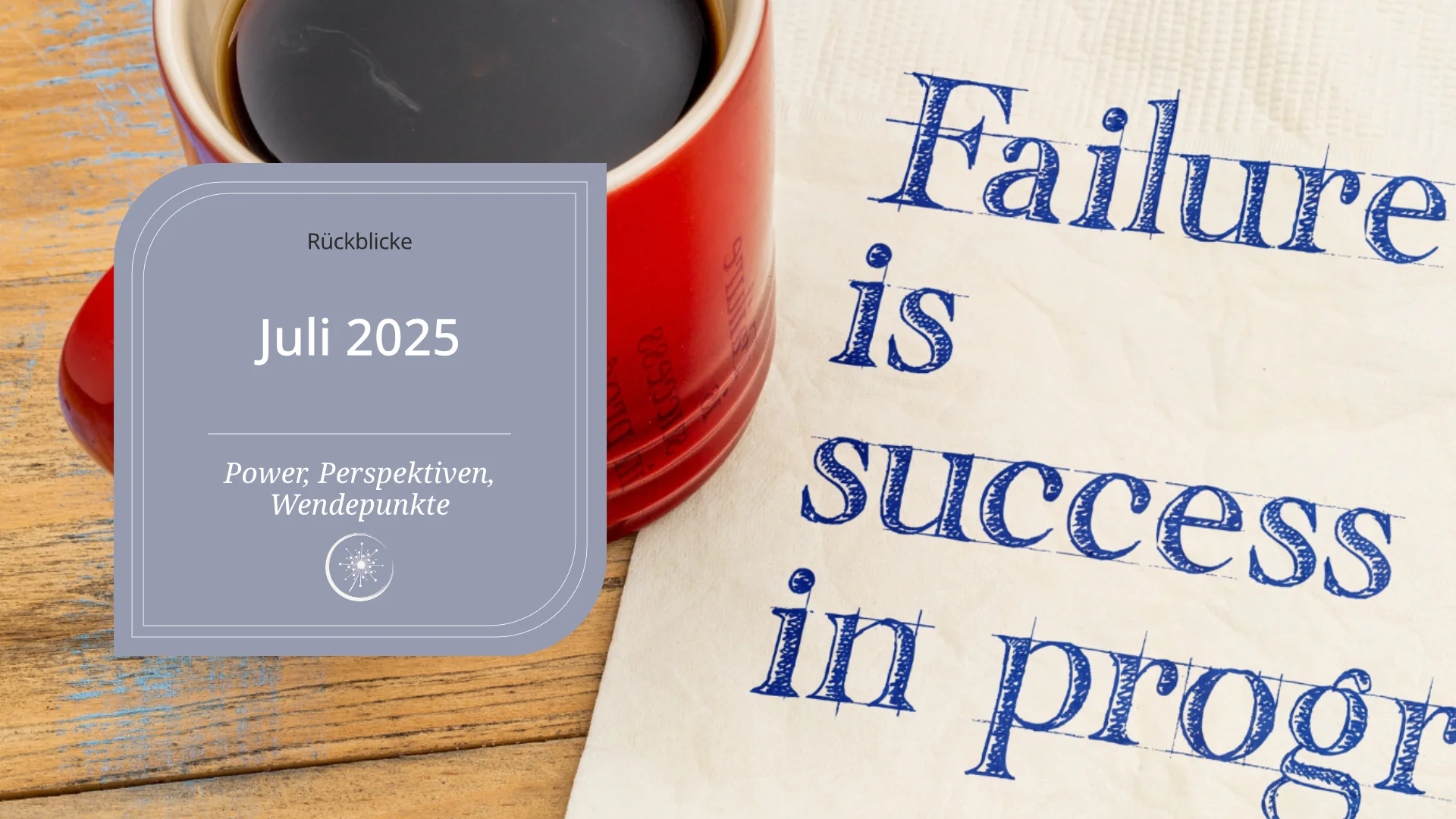 Juli 2025 - Ein roter Becher steht auf einer Serviette. Auf dieser ist mit Kugelschreiber "Failure is success in progress" grschrieben